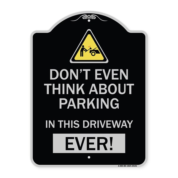 Signmission Do Not Think About Parking in This Driveway Ever Heavy-Gauge Aluminum Sign, 24" x 18", BS-1824-24141 A-DES-BS-1824-24141 - main